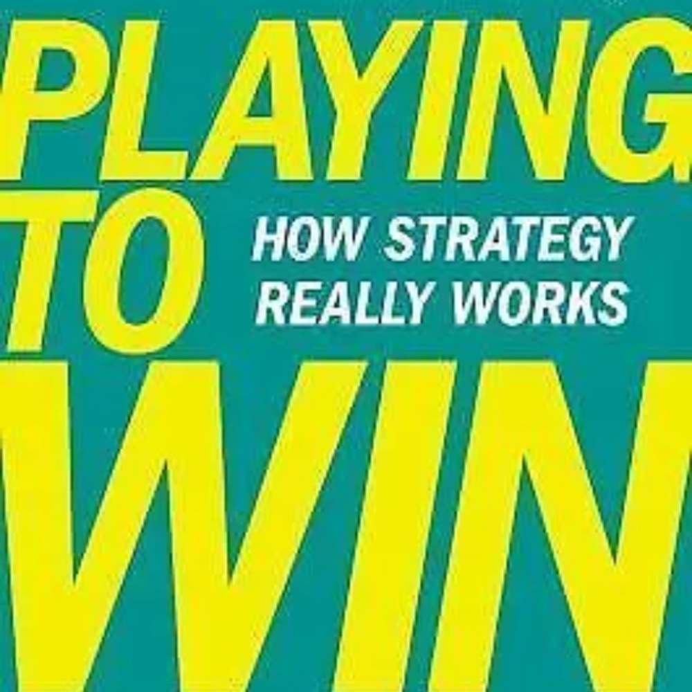 Playing to Win : How Strategy Really...